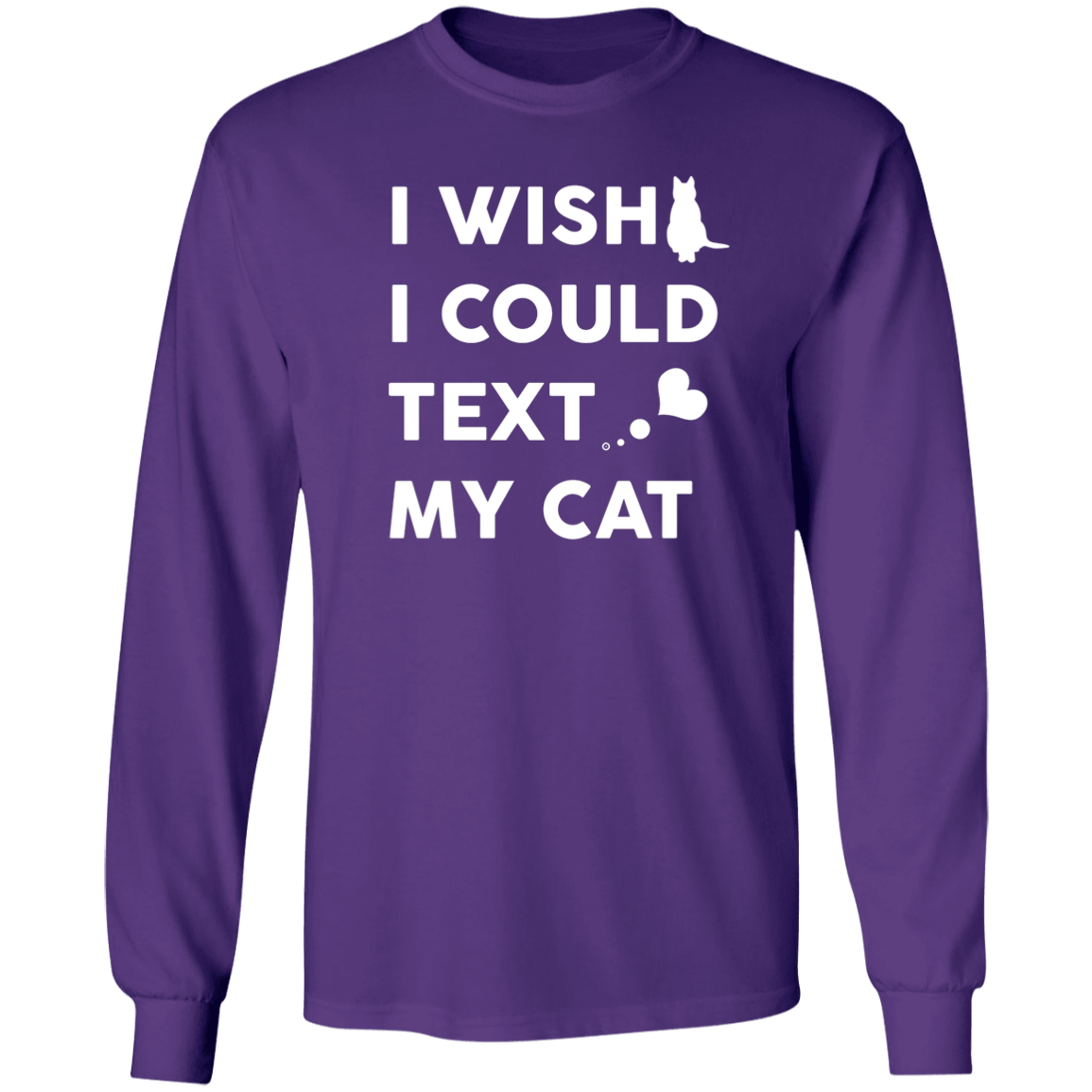 I Wish I Could Text My Cat - Long Sleeve T Shirt.