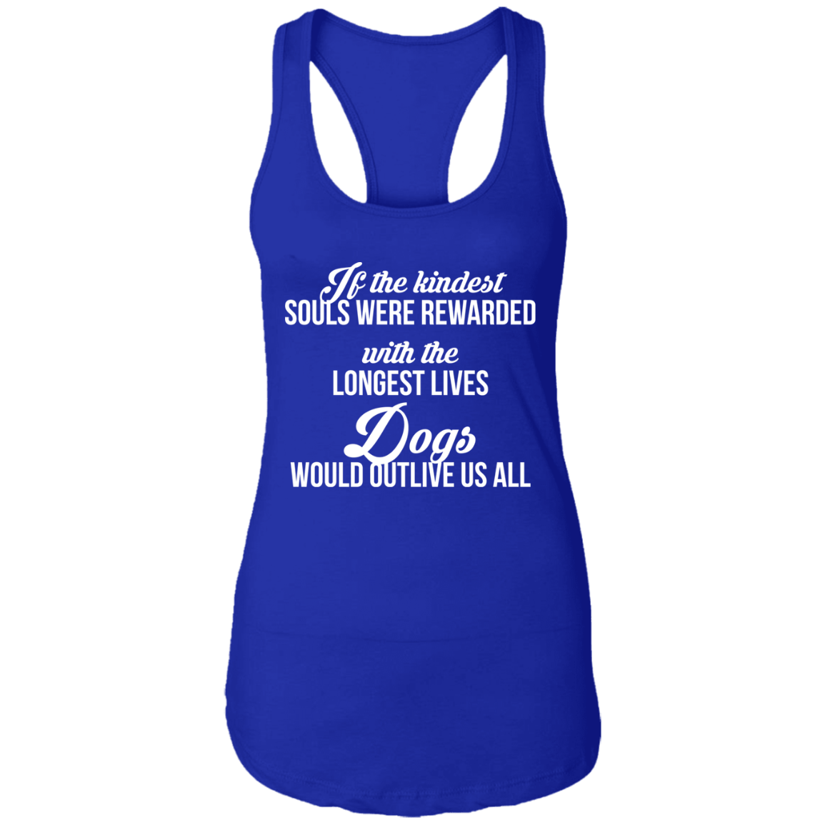 If The Kindest Souls - Ladies Racer Back Tank.