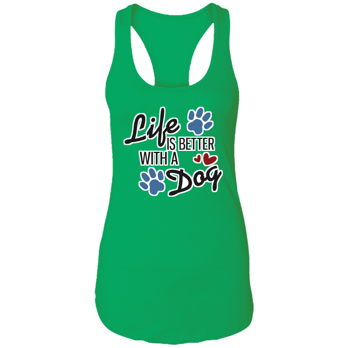 Life is Better with a Dog - Ladies Racerback Tank.