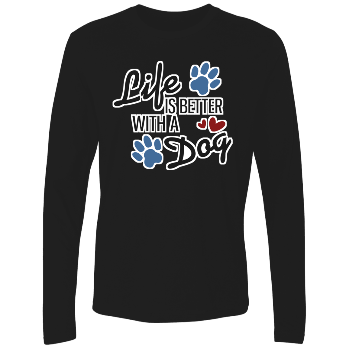 Life is Better with a Dog - Long Sleeve T Shirt.