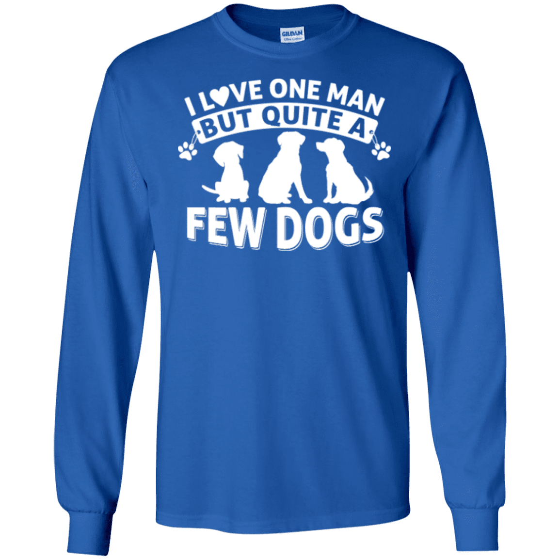 I Love One Man & A Few Dogs - Long Sleeve T Shirt.
