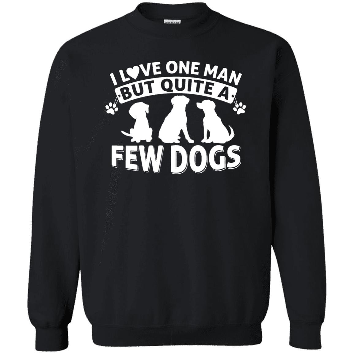 I Love One Man & A Few Dogs  - Sweatshirt.