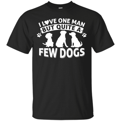 I Love One Man & A Few Dogs  - T Shirt.