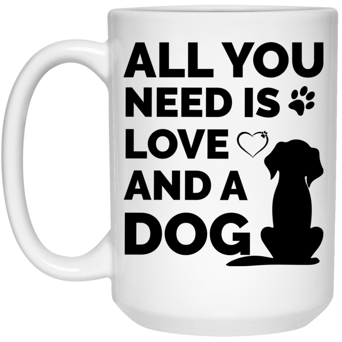 All You Need Is Love And A Dog - Mug.