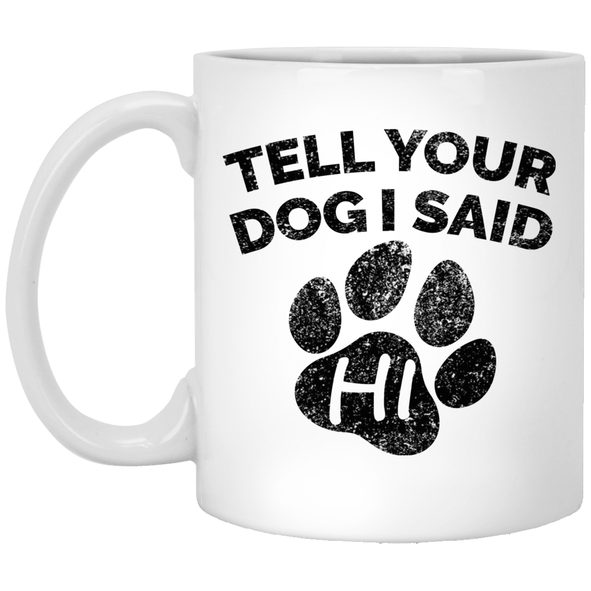 Tell Your Dog I Said Hi - Mugs.