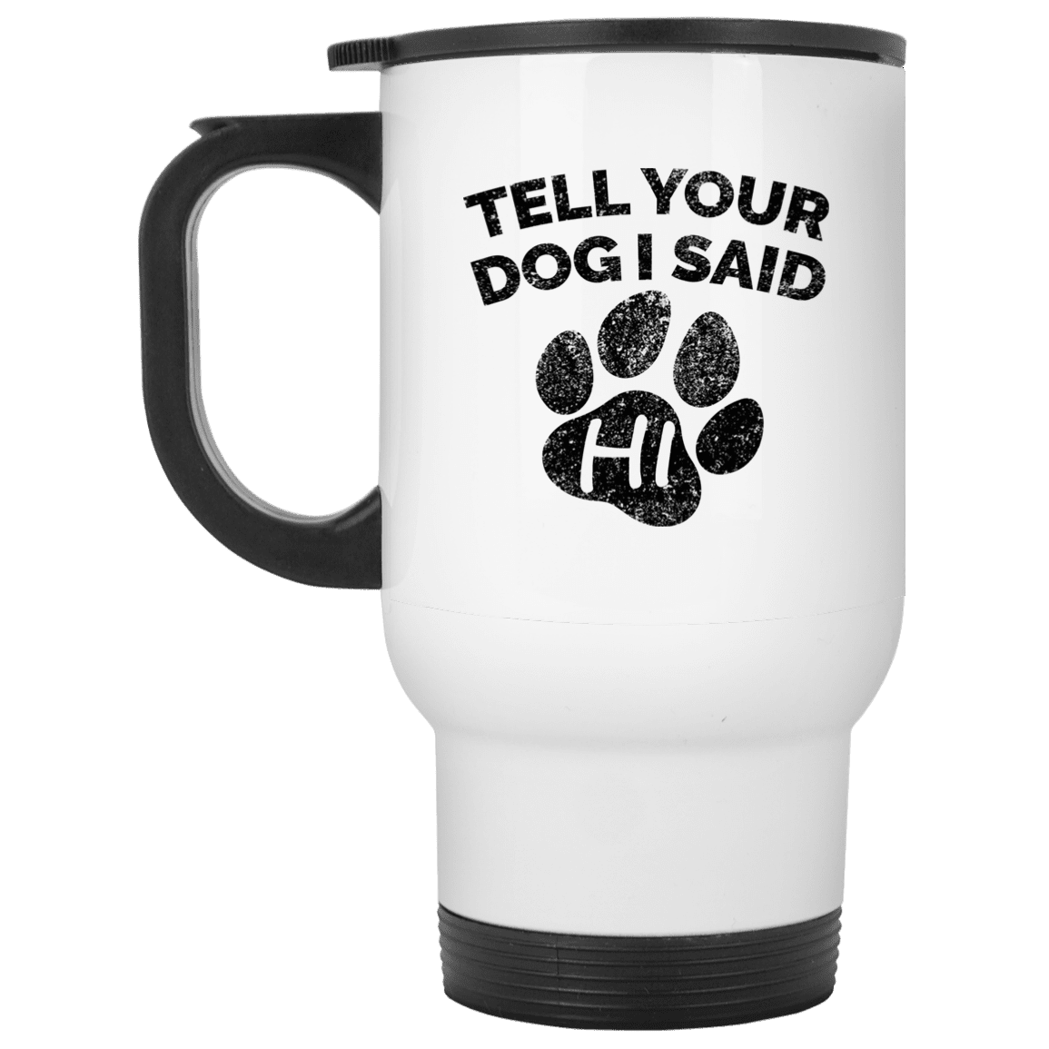 Tell Your Dog I Said Hi - Mugs.