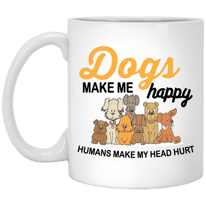Dogs Make Me Happy, Humans Make My Head Hurt - Mugs.