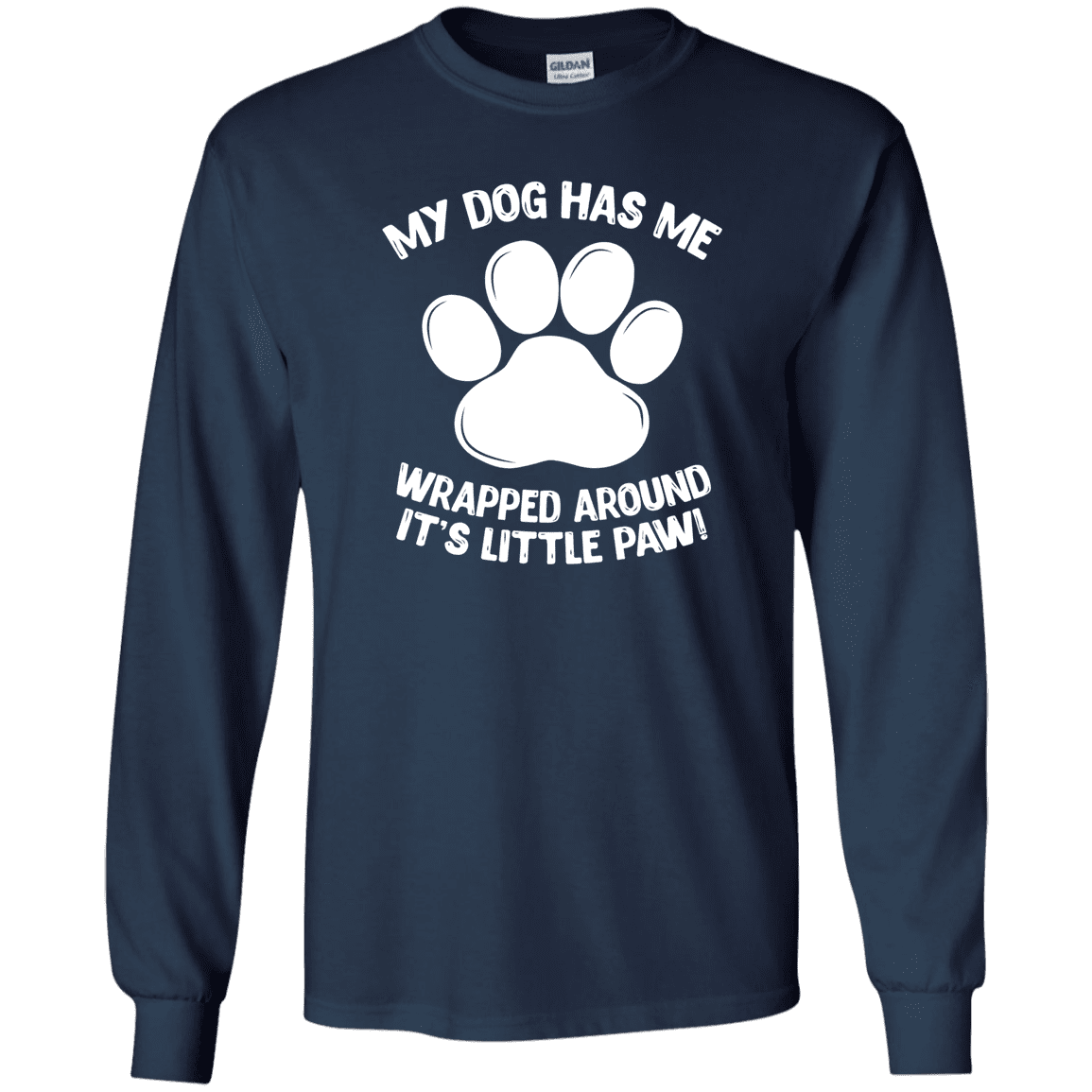 My Dog Has Me Wrapped Around It's Little Paw - Long Sleeve T Shirt.
