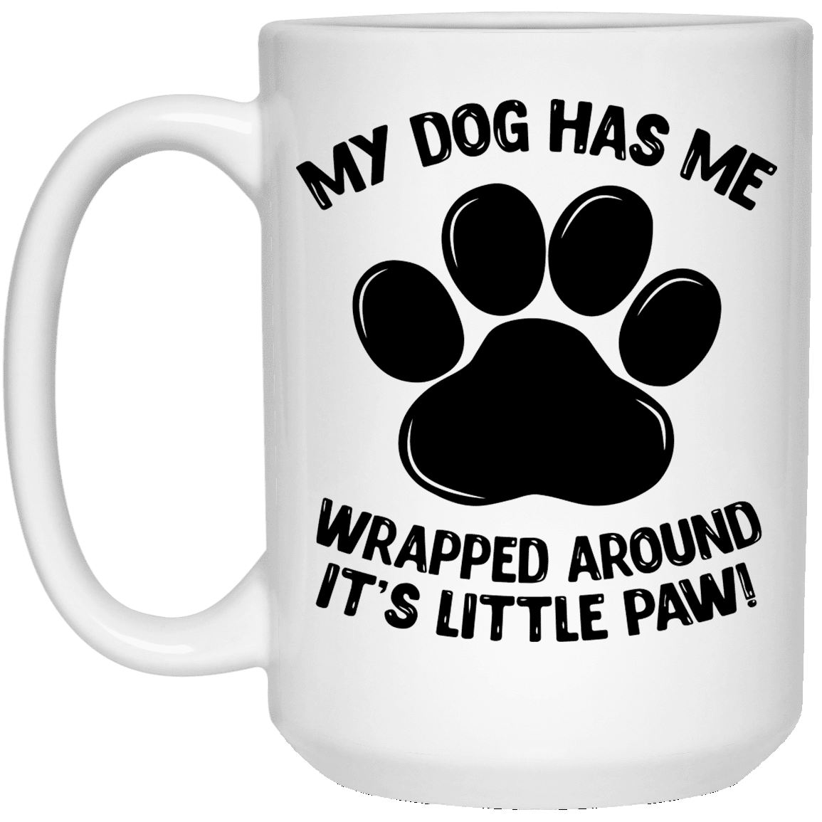 My Dog Has Me Wrapped Around It's Little Paw - Mugs.