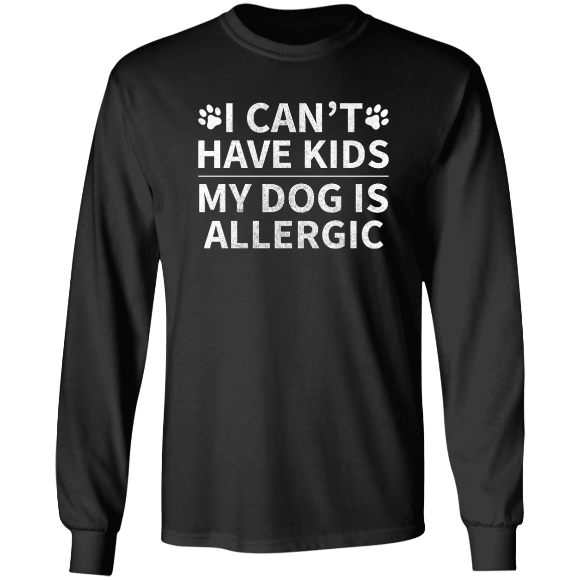 My Dog Is Allergic - Long Sleeve T Shirt.