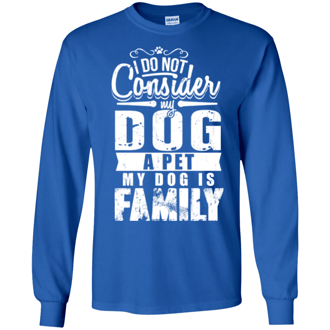 My Dog Is Family - Long Sleeve T Shirt.