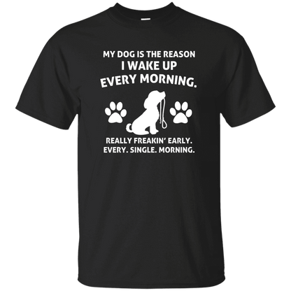 My Dog Is The Reason- - T Shirt.