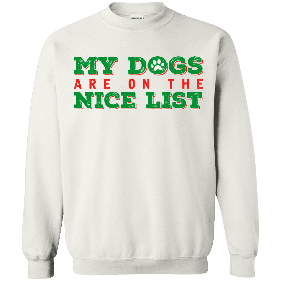 My Dogs Are On The Nice List - White Sweatshirt.