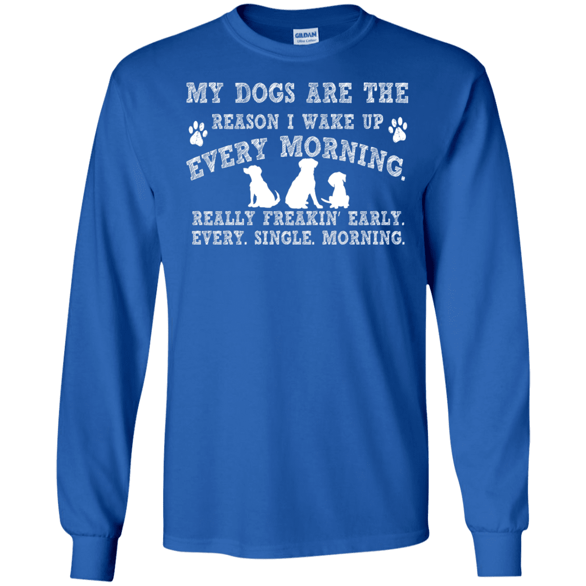 My Dogs Are The Reason - Long Sleeve T Shirt.