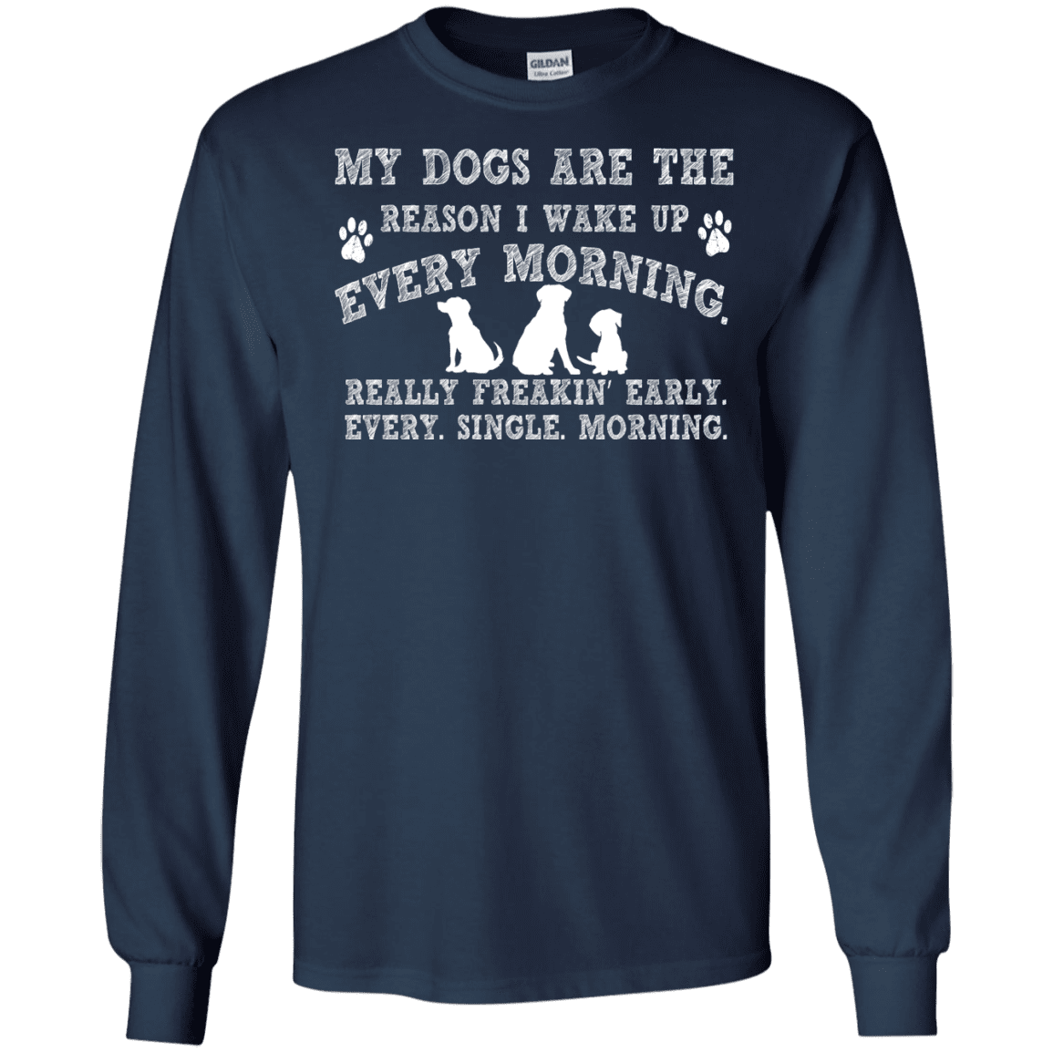 My Dogs Are The Reason - Long Sleeve T Shirt.