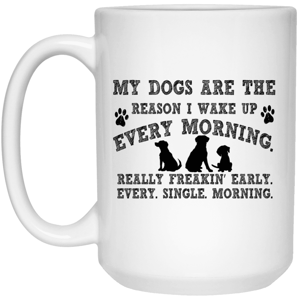 My Dogs Are The Reason - Mugs.