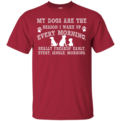 My Dogs Are The Reason - T Shirt.