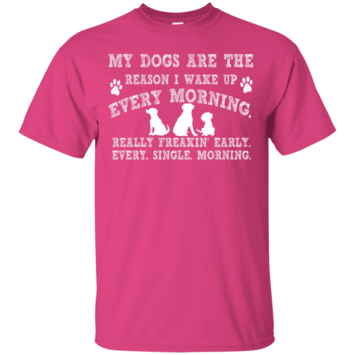 My Dogs Are The Reason - T Shirt.