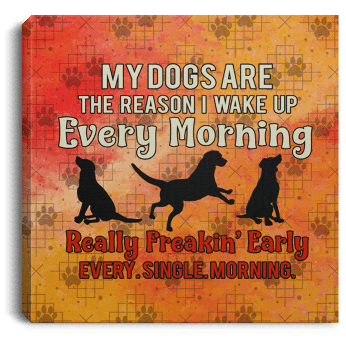 My Dogs Are The Reason - Wall Canvas.