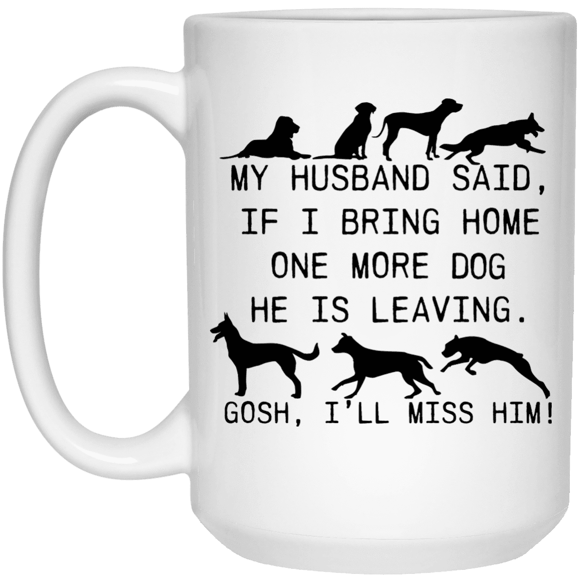 My Husband Said Dog - Mugs.