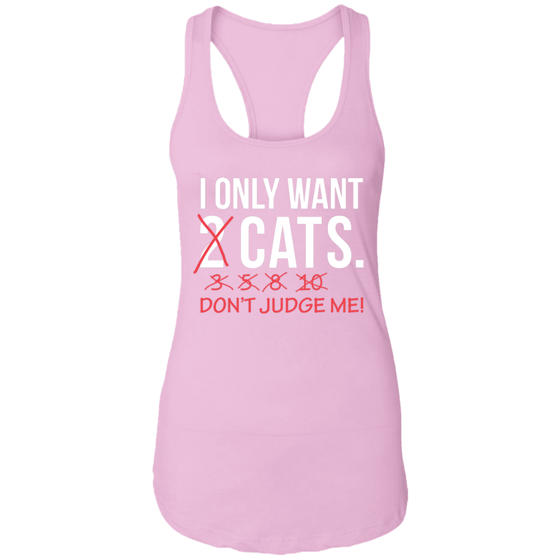 I Only Want 2 Cats - Ladies Racer Back Tank.