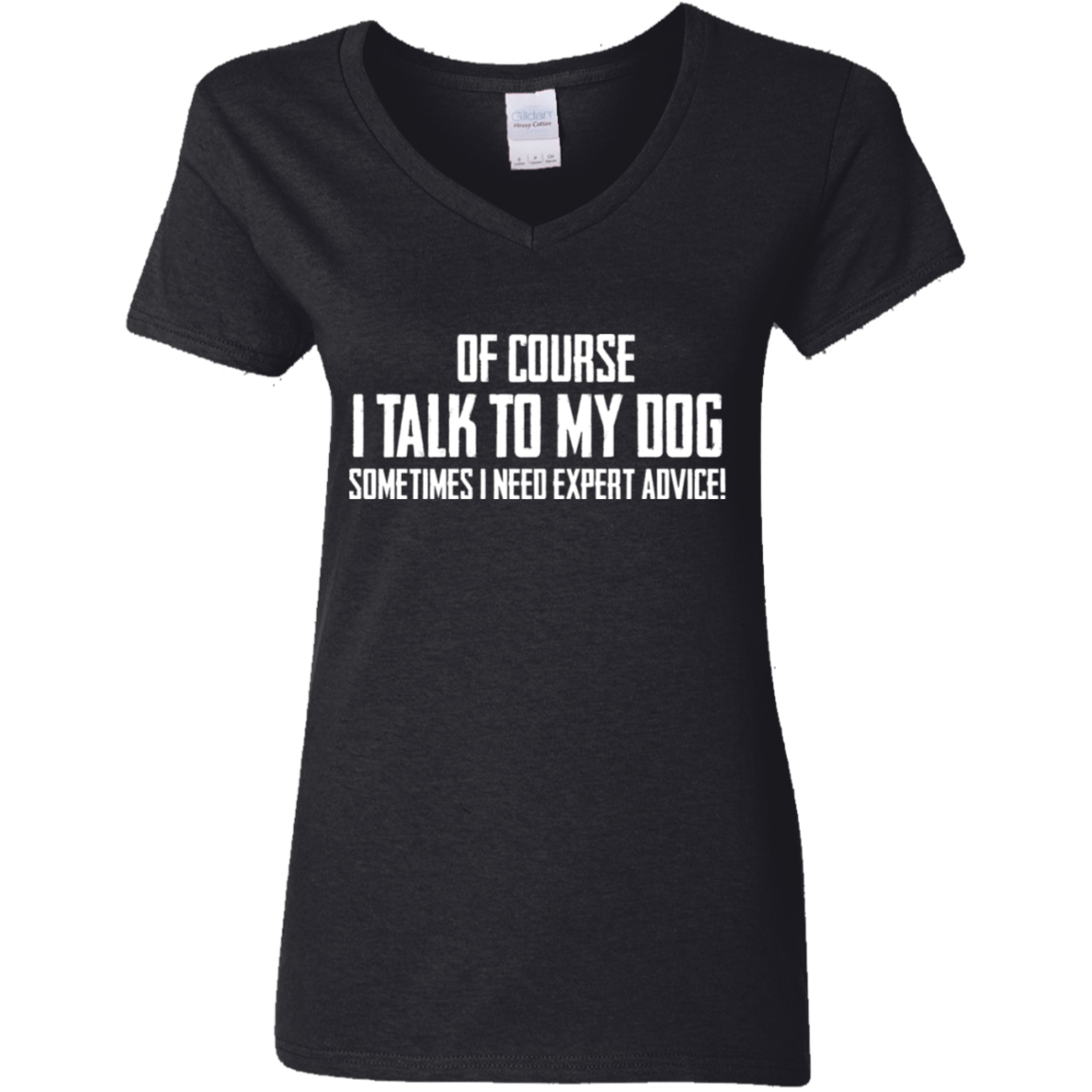 Of Course I Talk To My Dog  - Ladies V Neck.
