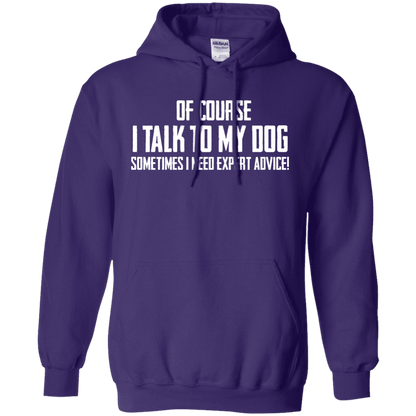Of Course I Talk To My Dog - Hoodie.