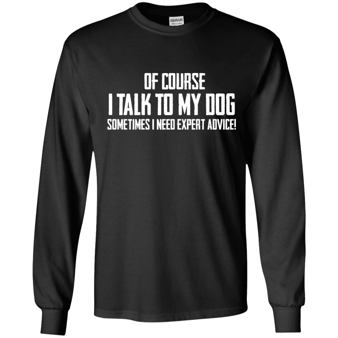 Of Course I Talk To My Dog - Long Sleeve T Shirt.