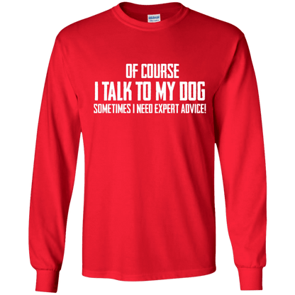 Of Course I Talk To My Dog - Long Sleeve T Shirt.