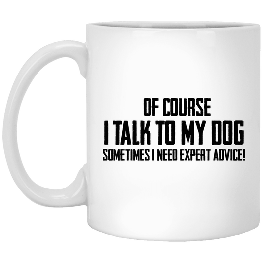 Of Course I Talk To My Dog - Mugs.