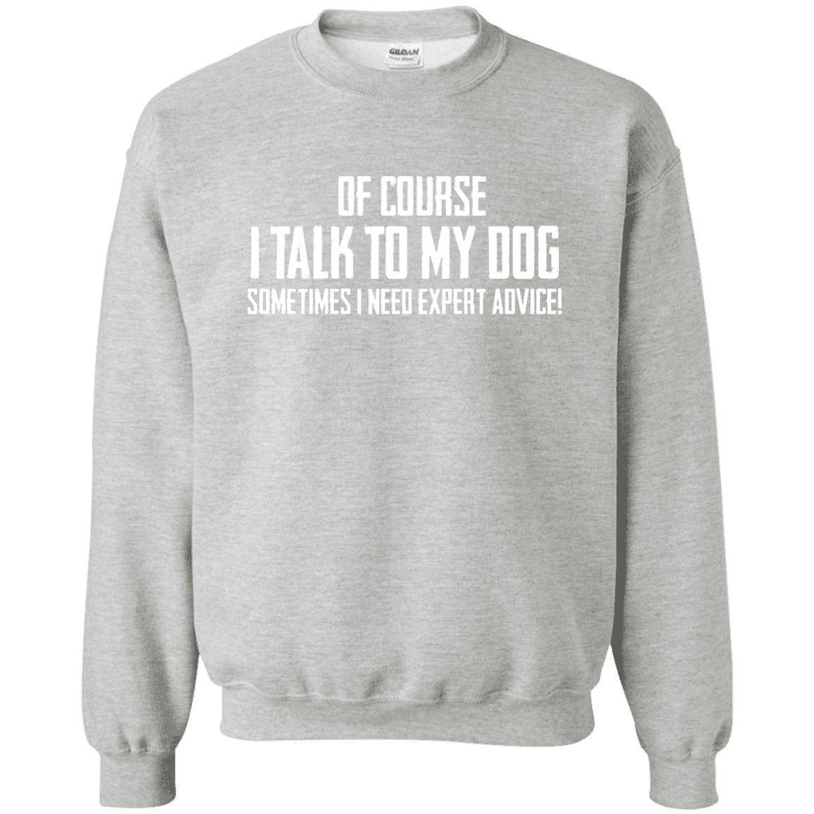 Of Course I Talk To My Dog - Sweatshirt.