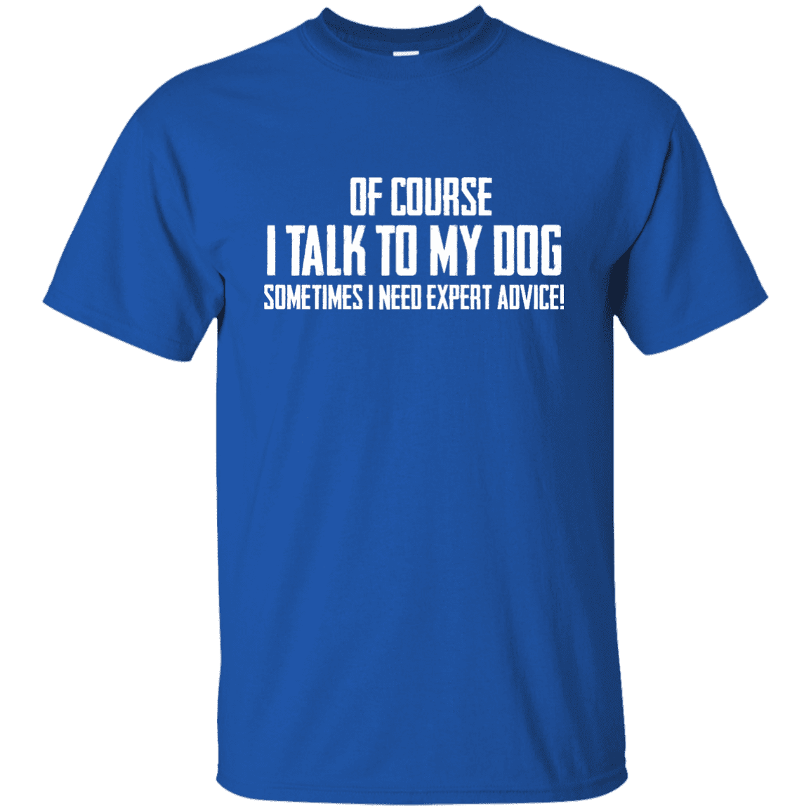 Of Course I Talk To My Dog - T Shirt – Rescuers Club