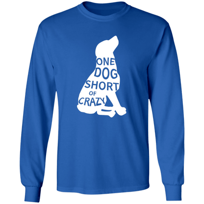 One Dog Short Of Crazy - Long Sleeve T Shirt.