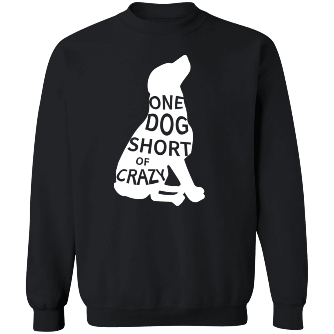 One Dog Short Of Crazy - Sweatshirt.