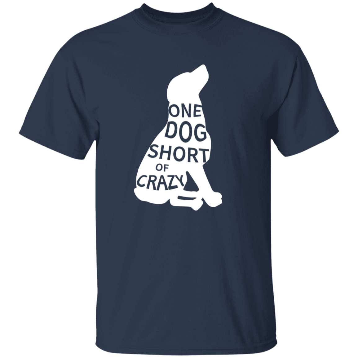 One Dog Short Of Crazy - T Shirt.