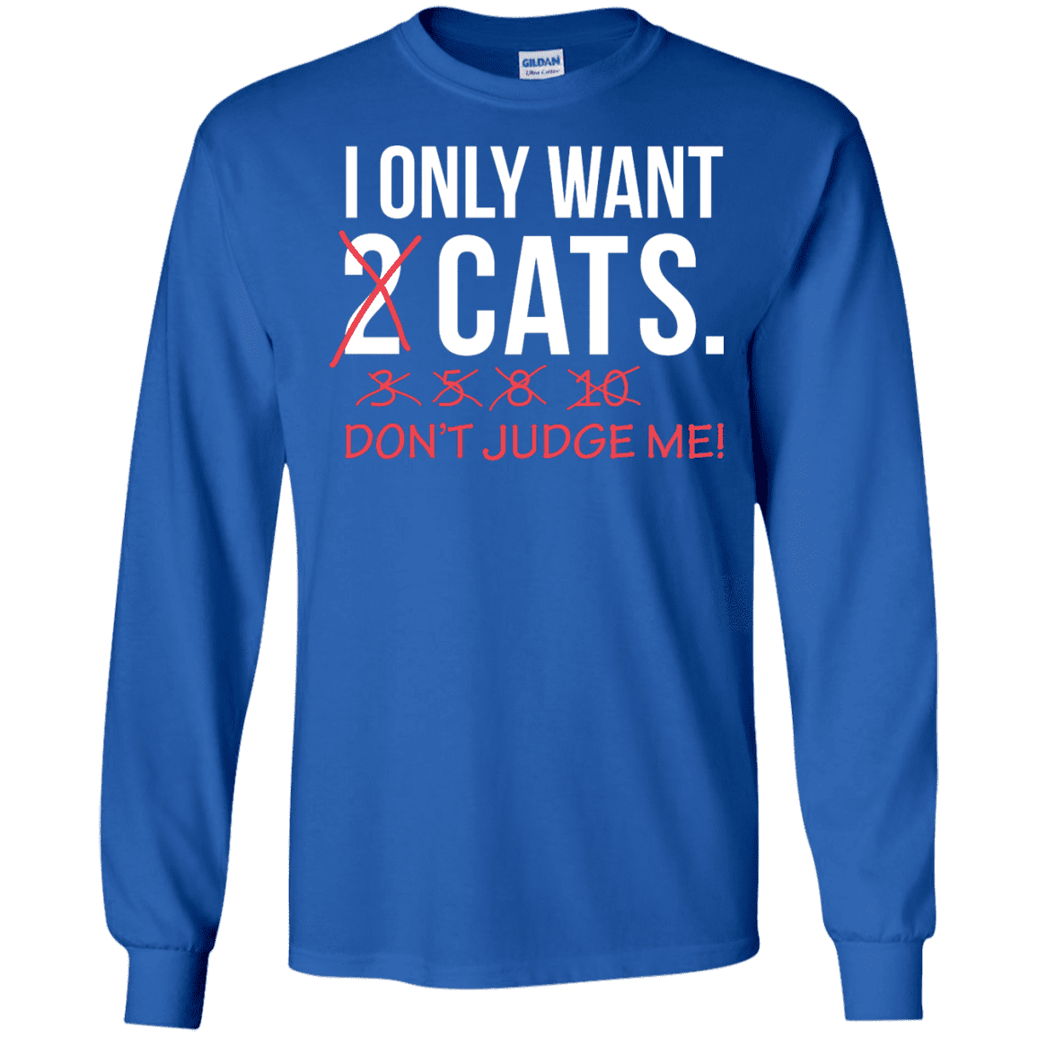 Only Want Cats - Long Sleeve T Shirt.