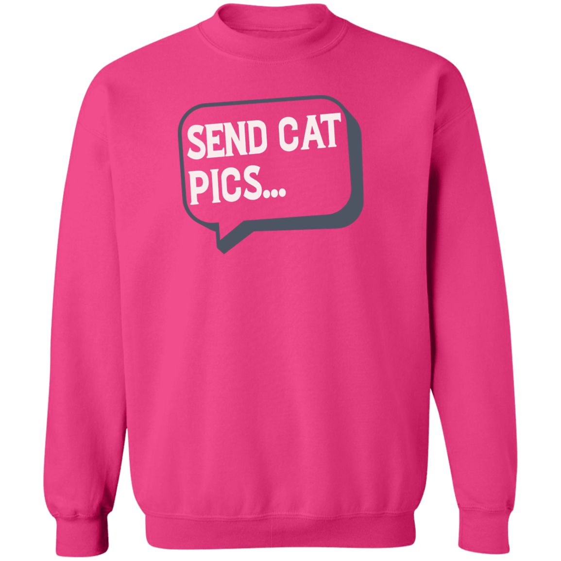 Send Cat Pics - Sweatshirt.