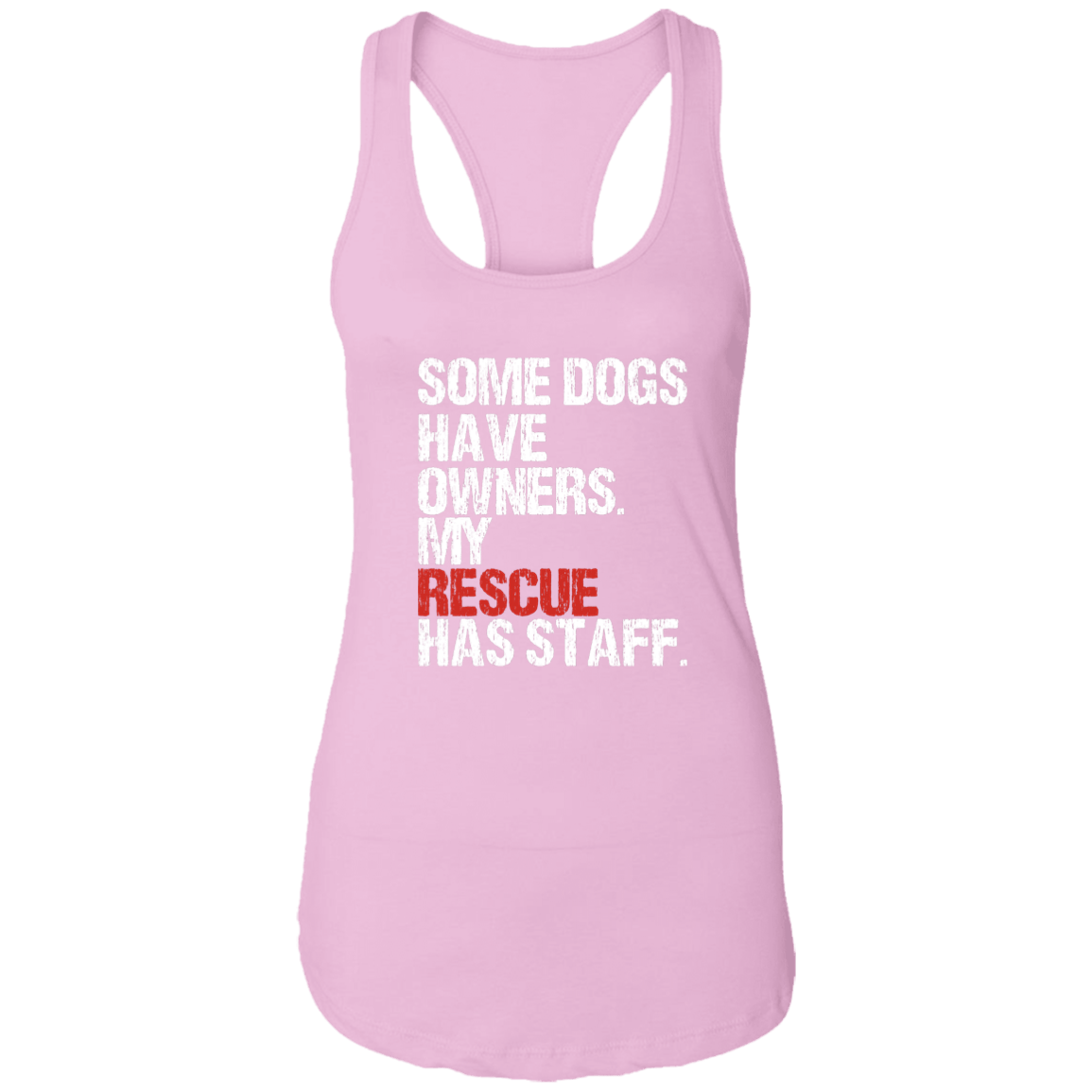 Some Dogs Have Owners - Ladies Racer Back Tank.