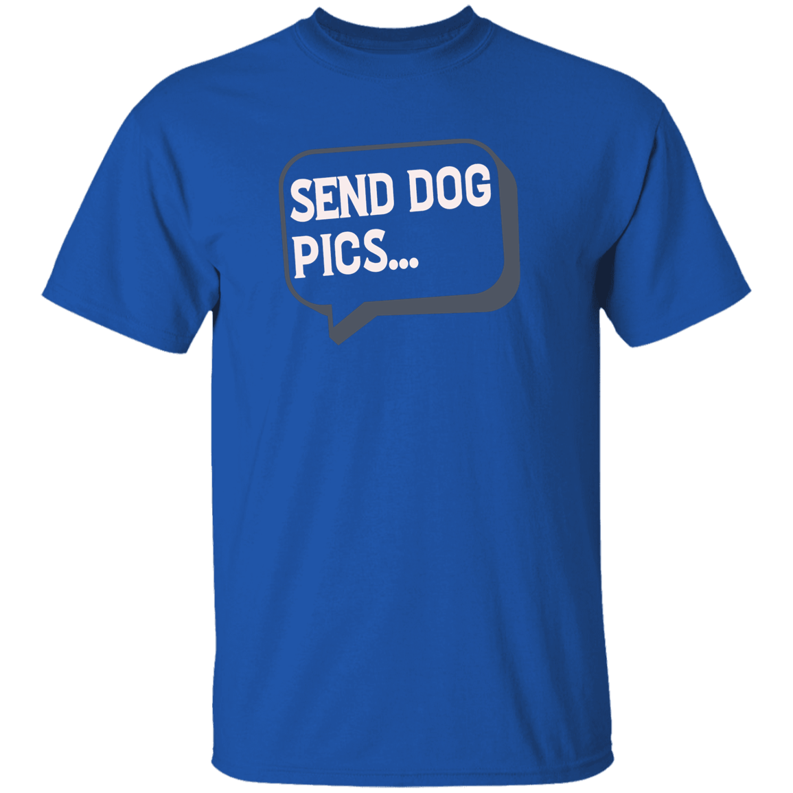 Send Dog Pics - T Shirt.