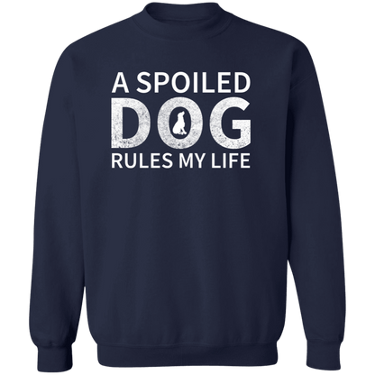 A Spoiled Dog Rules My Life - Sweatshirt.