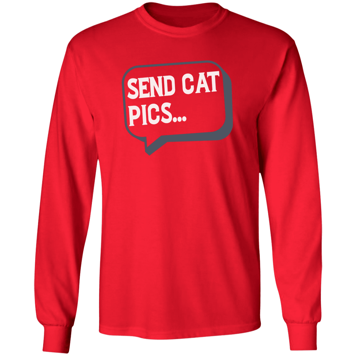 Send Cat Pics - Long Sleeve T Shirt.