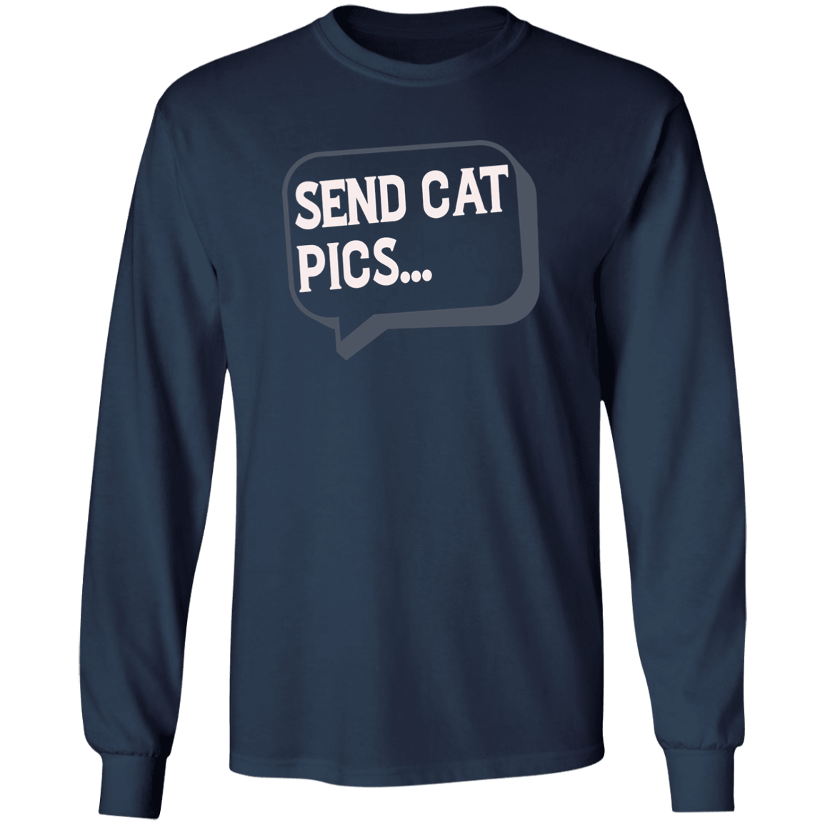 Send Cat Pics - Long Sleeve T Shirt.