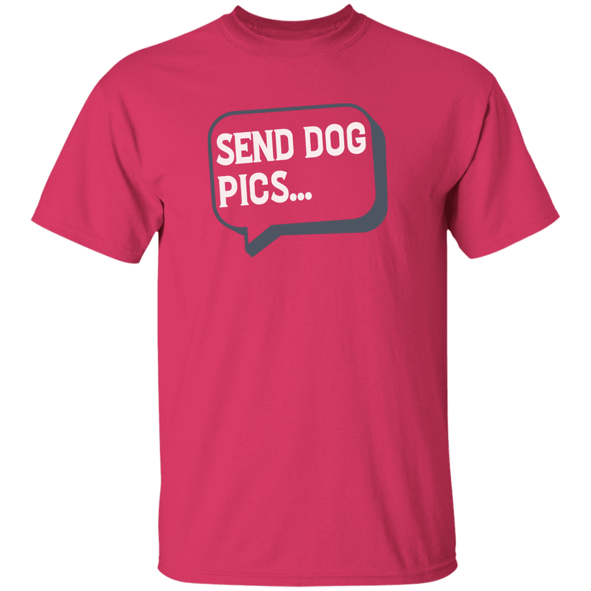 Send Dog Pics - T Shirt.