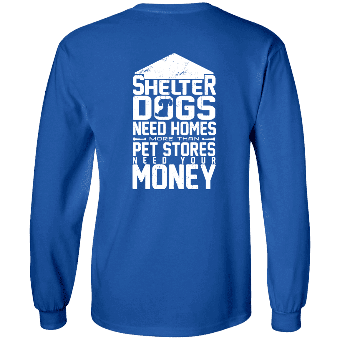 Shelter Dogs Need Homes - Long Sleeve T Shirt.