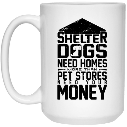 Shelter Dogs Need Homes - Mugs.