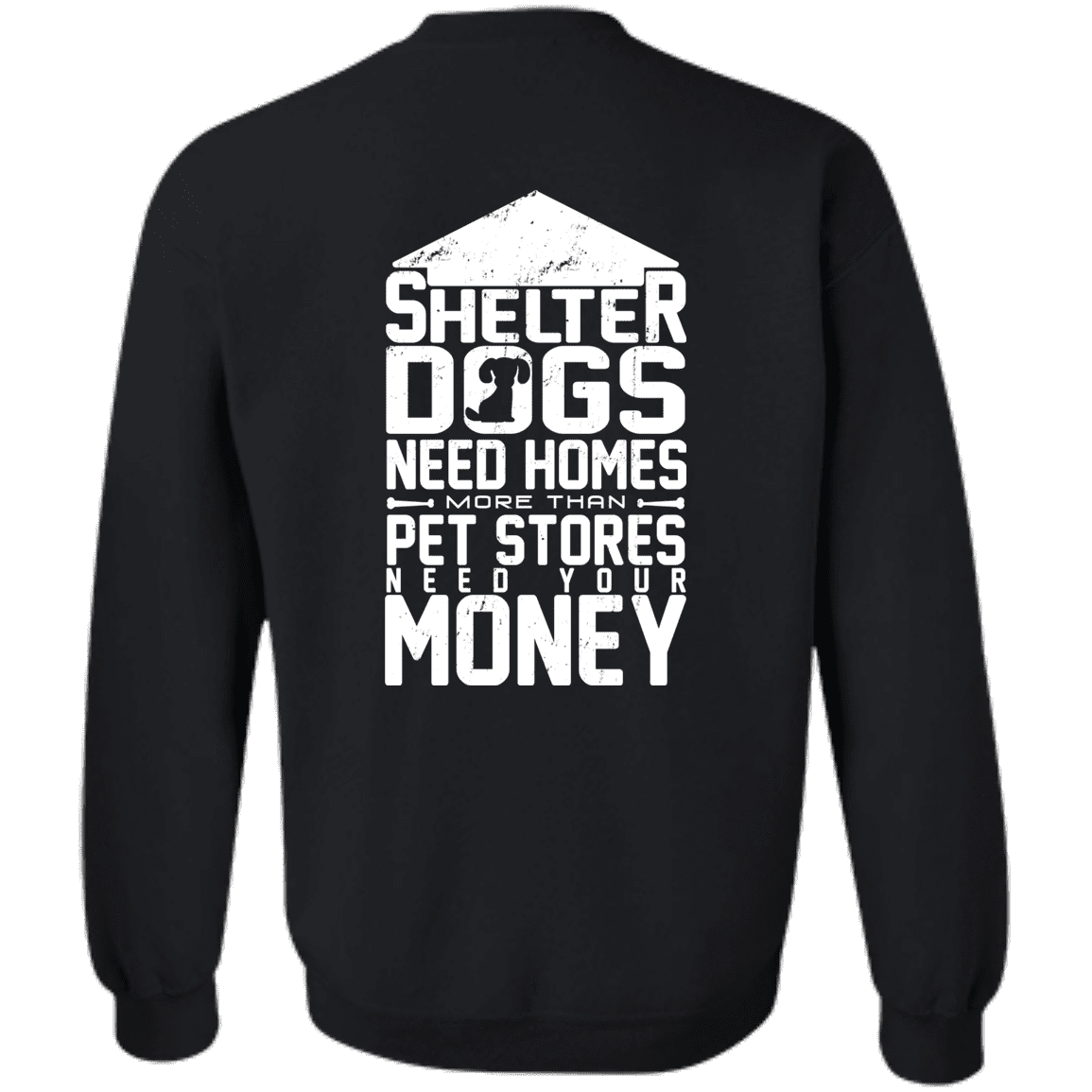 Shelter Dogs Need Homes - Sweatshirt.
