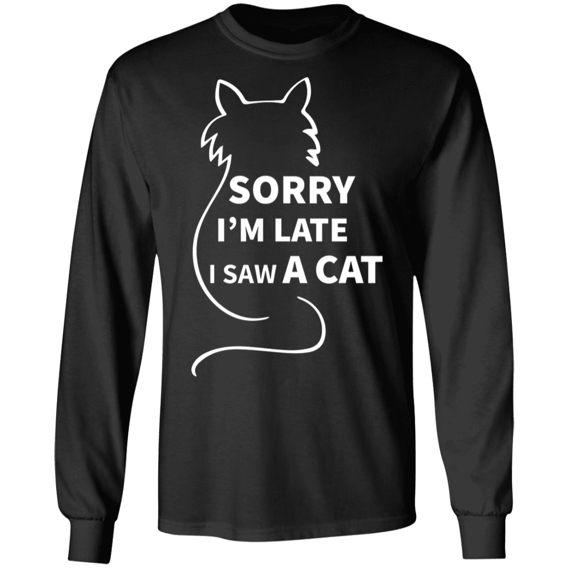 Sorry I'm Late Cat - Long Sleeve T Shirt.