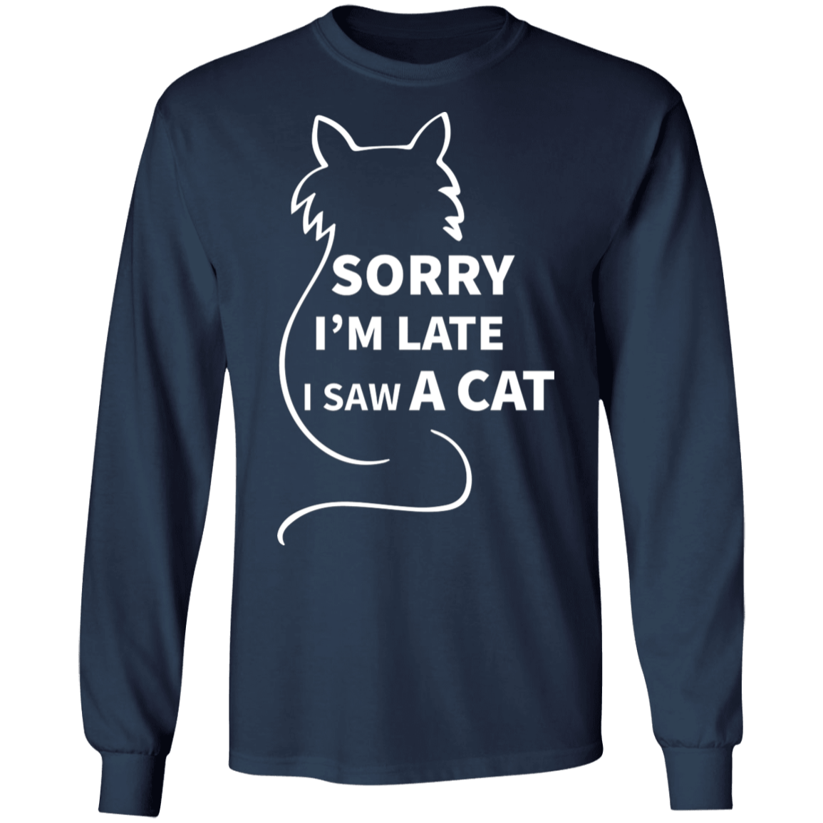Sorry I'm Late Cat - Long Sleeve T Shirt.
