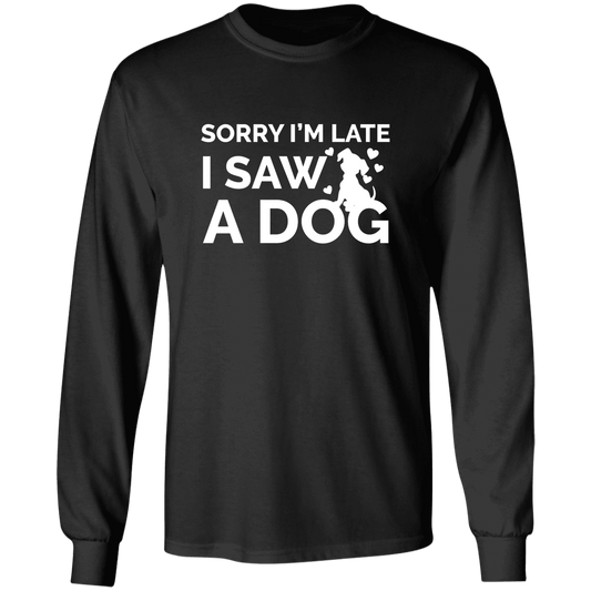Sorry I'm Late Dog - Long Sleeve T Shirt.