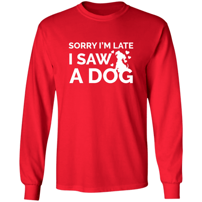 Sorry I'm Late Dog - Long Sleeve T Shirt.